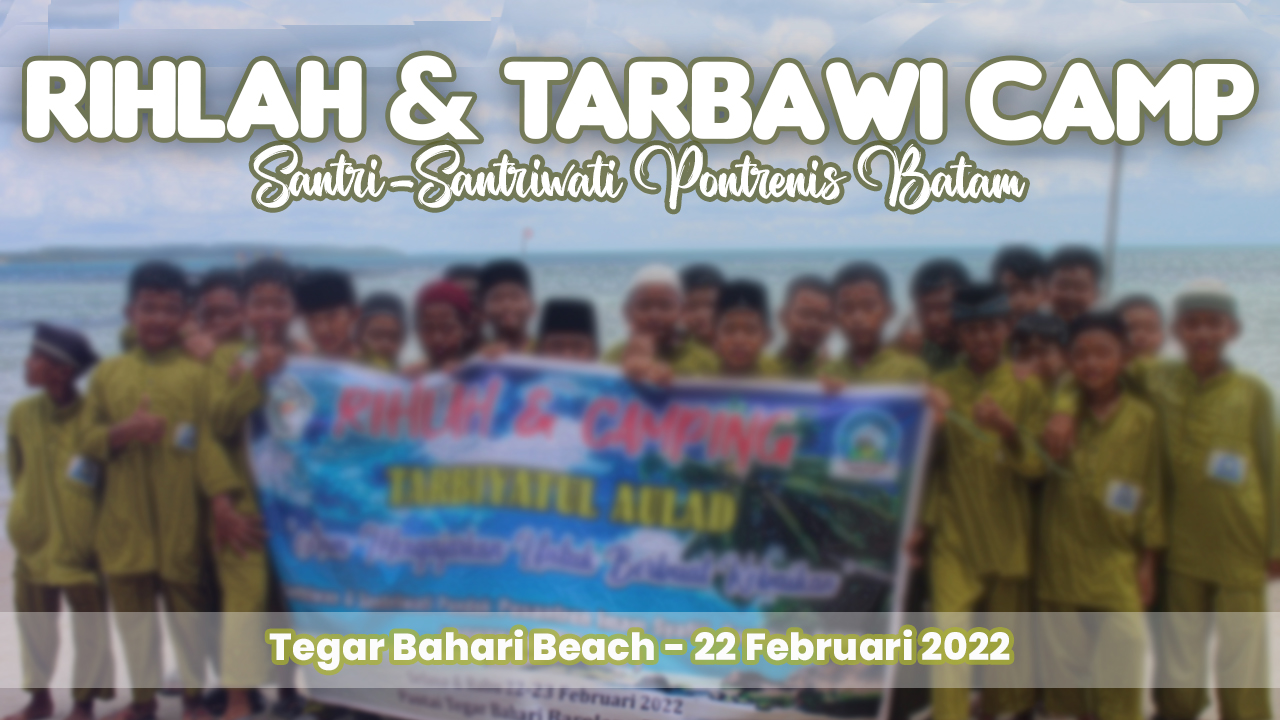 Read more about the article RIHLAH & TARBAWI CAMP SALAFIYAH ULA PONTRENIS BATAM 2022